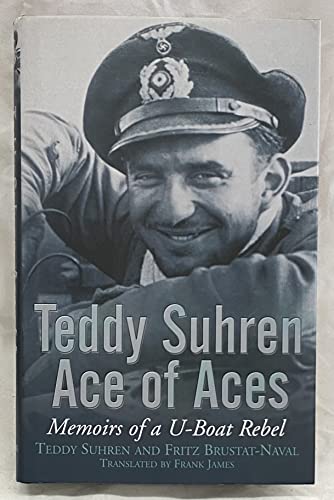 9781591148517: Teddy Suhren: Ace of Aces: Memoirs of a U-boat Rebel