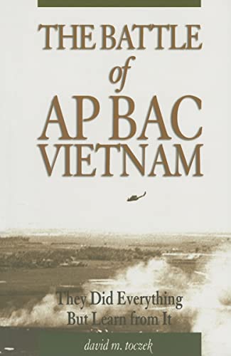 Beispielbild fr The Battle of Ap Bac Vietnam : They Did Everything but Learn from It zum Verkauf von Better World Books