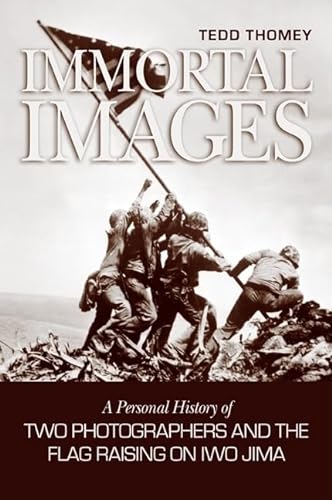 Beispielbild fr Immortal Images: A Personal History of Two Photographers and the Flag-raising on Iwo Jima zum Verkauf von Aardvark Rare Books