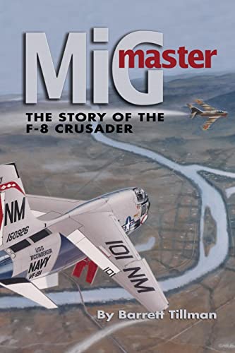 MiG Master, Second Edition: The Story of the F-8 Crusader (9781591148685) by Tillman, Barrett