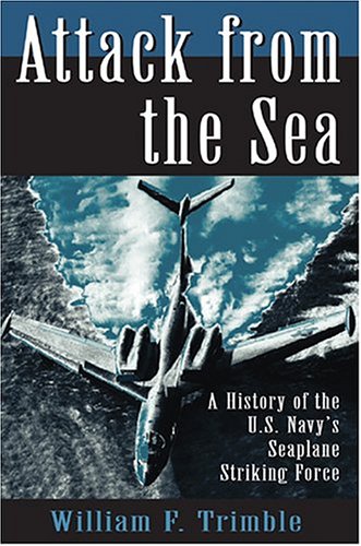 Stock image for Attack from the Sea: A History of the U.S. Navy's Seaplane Striking Force for sale by ThriftBooks-Atlanta