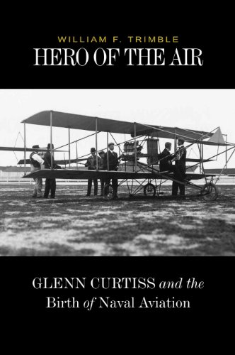 Stock image for Hero of the Air: Glenn Curtiss and the Birth of Naval Aviation for sale by BooksRun