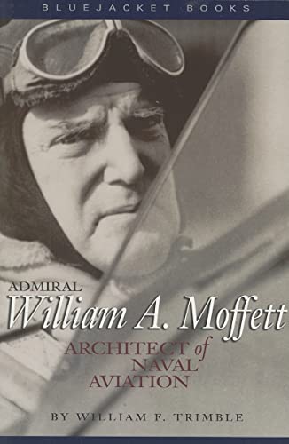 Stock image for Admiral William A. Moffett: Architect of Naval Aviation (Bluejacket Books) (Bluejacket Books) for sale by Books From California