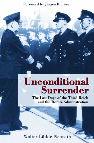 Stock image for Unconditional Surrender: The Last Days of the Third Reich and the Donitz Administration for sale by HPB-Emerald