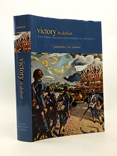 Beispielbild fr Victory in Defeat: The Wake Island Defenders in Captivity, 1941-1945 zum Verkauf von ZBK Books