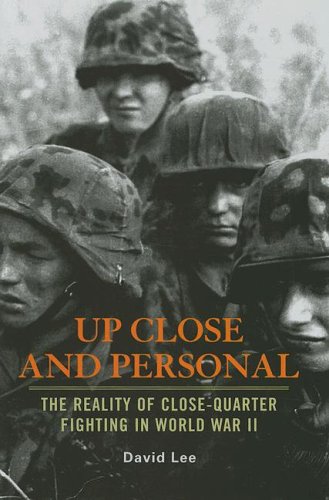 Up Close and Personal: The Reality of Close-Quarter Fighting in World War II (9781591149071) by Lee, David