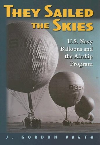 Imagen de archivo de They Sailed the Skies: U.S. Navy Balloons And the Airship Program a la venta por Books of the Smoky Mountains