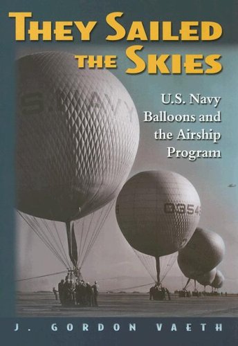 9781591149149: They Sailed the Skies: U.S. Navy Balloons and the Airship Program