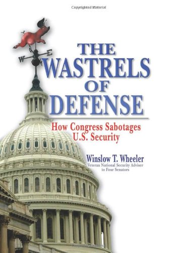 The Wastrels of Defense: How Congress Sabotages U.S. Security