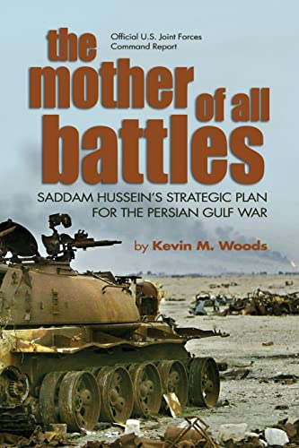 The Mother of All Battles: Saddam Hussein's Strategic Plan for the Persian Gulf War (9781591149422) by Woods, Kevin M.