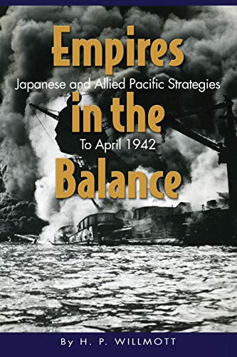 9781591149484: Empires in the Balance: Japanese and Allied Pacific Strategies to April 1942