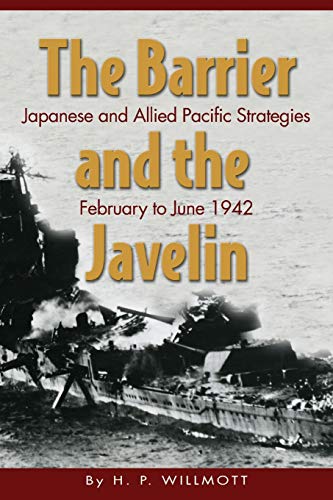 Beispielbild fr The Barrier and the Javelin: Japanese and Allied Strategies, February to June 1942 zum Verkauf von BooksRun