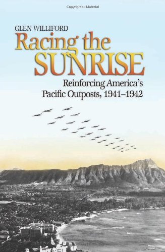Beispielbild fr Racing the Sunrise: Reinforcing America's Pacific Outposts, 1941-1942 zum Verkauf von Wonder Book