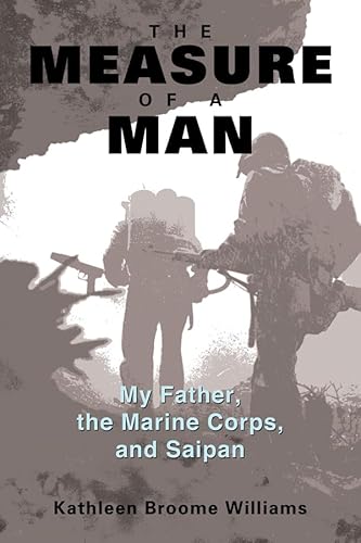 Beispielbild fr The Measure of a Man: My Father, the Marine Corps, and Saipan zum Verkauf von Books From California
