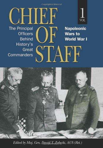 Stock image for Chief of Staff, Vol. 1: The Principal Officers Behind History's Great Commanders, Napoleonic Wars to World War I for sale by Dream Books Co.