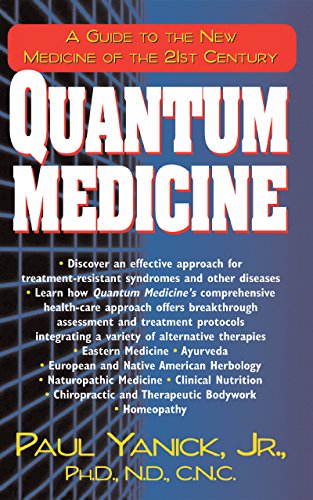 Quantum Medicine: A Guide to the New Medicine of the 21st Century - Yanick Jr., Paul
