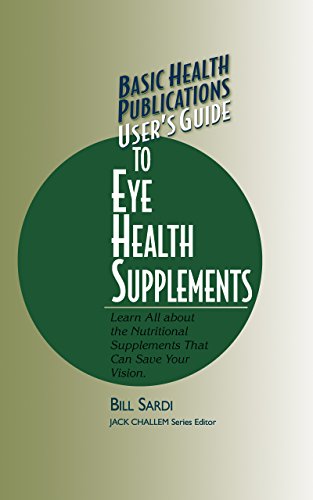 Imagen de archivo de User's Guide to Eye Health Supplements: Learn All About the Nutritional Supplements That Can Save Your Vision (Basic Health Publications User's Guide) a la venta por Save With Sam