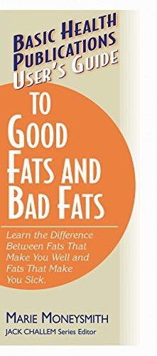 Stock image for User's Guide to Good Fats and Bad Fats: Learn the Difference Between Fats That Make You Well and Fats That Make You Sick Format: Paperback for sale by INDOO