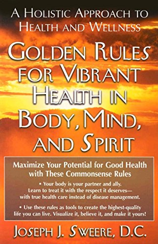 Imagen de archivo de Golden Rules for Vibrant Health in Body, Mind, and Spirit: A Holistic Approach to Health and Wellness a la venta por SecondSale