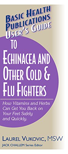 Imagen de archivo de User's Guide to Echinacea and Other Cold & Flu Fighters: How Vitamins and Herbs Can Get You Back on Your Feet Safely and Quickly (Basic Health Publications User's Guide) a la venta por SecondSale