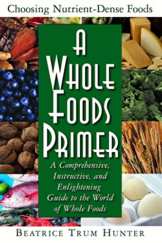 Stock image for A Whole Foods Primer: A Comprehensive, Instructive, and Enlightening Guide to the World of Whole Foods for sale by Pearlydewdrops