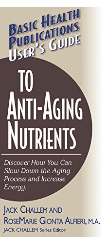 9781591200932: User'S Guide to Anti-Aging Nutrients: Discover How You Can Slow Down the Aging Process and Increase Energy (User's Guides to Nutritional Supplements)