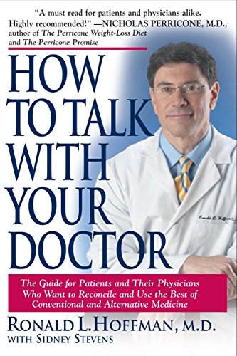 Imagen de archivo de How to Talk with Your Doctor: The Guide for Patients and Their Physicians Who Want to Reconcile and Use the Best of Conventional and Alternative Medicine a la venta por SecondSale