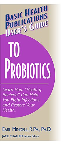 9781591201144: User's Guide to Probiotics: Learn How "Healthy Bacteria" Can Help You Fight Infections and Restore Your Health (Basic Health Publications User's Guide)