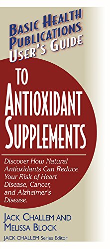 User's Guide to Antioxidant Supplements (Basic Health Publications User's Guide) (9781591201342) by Challem, Jack; Block, Melissa