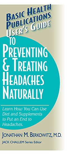 Beispielbild fr User's Guide to Preventing & Treating Headaches Naturally: Learn How You Can Use Diet and Supplements to Put an End to Headaches (Basic Health Publications User's Guide) zum Verkauf von Wonder Book