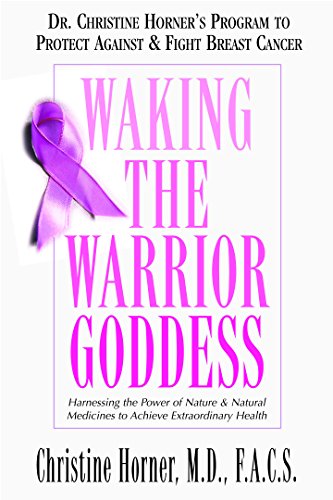 9781591201557: Waking the Warrior Goddess: Dr. Christine Horner's Program to Protect Against and Fight Breast Cancer: Dr. Christine Horner's Program to Protect Against & Fight Breast Cancer