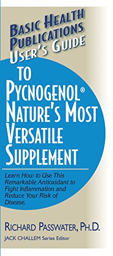 9781591201625: User's Guide to Pycnogenol: Nature's Most Versatile Supplement (User's Guide To..): Learn How to Use This Remarkable Antioxidant to Fight Inflammation ... (Basic Health Publications User's Guide)