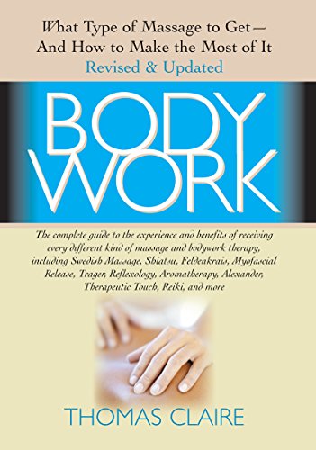 Imagen de archivo de Bodywork : What Type of Massage to Get and How to Make the Most of It a la venta por Better World Books