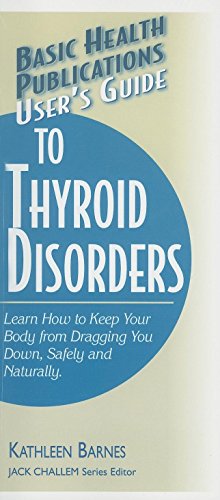 Stock image for User's Guide to Thyroid Disorders: Natural Ways to Keep Your Body from Dragging You Down (Basic Health Publications User's Guide) for sale by Books From California