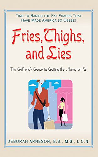 Beispielbild fr Fries, Thighs, and Lies : The Girlfriend's Guide to Getting the Skinny on Fat zum Verkauf von Better World Books: West