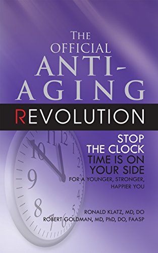 Stock image for The Official Anti-Aging Revolution: Stop the Clock, Time is on Your Side for a Younger, Stronger, Happier You for sale by Zoom Books Company