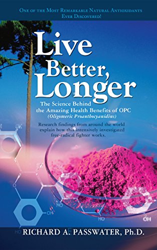 Stock image for Live Better, Longer: The Science Behind the Amazing Health Benefits of OPC for sale by Your Online Bookstore