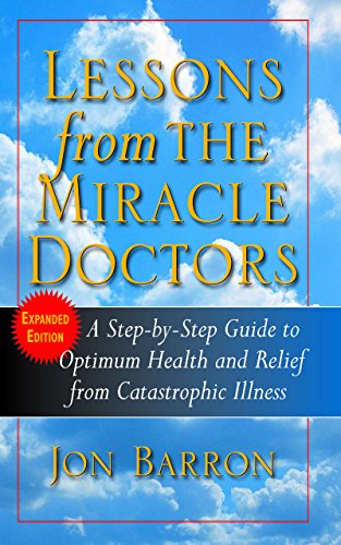 Beispielbild fr Lessons from the Miracle Doctors : A Step-by-Step Guide to Optimum Health and Relief from Catastrophic Illness zum Verkauf von Better World Books