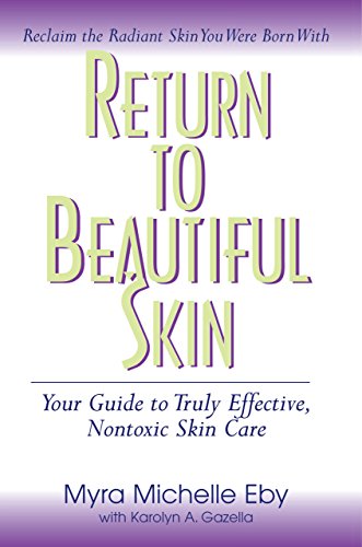 RETURN TO BEAUTIFUL SKIN: Your Guide To Truly Effective, Nontoxic Skin Care