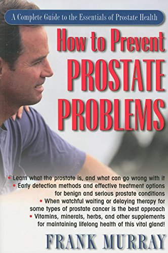 How to Prevent Prostate Problems: A Complete Guide to the Essentials of Prostate Health (9781591202424) by Frank Murray