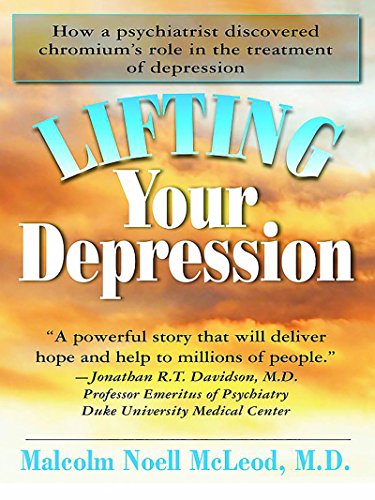Imagen de archivo de Lifting Your Depression : How a Psychiatrist Discovered Chromium's Role in the Treatment of Depression a la venta por Better World Books