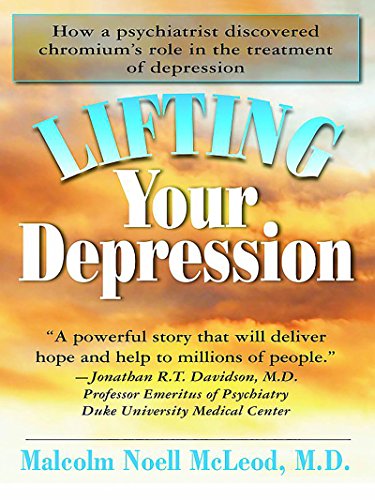 Stock image for Lifting Your Depression: How a Psychiatrist Discovered Chromium's Role in the Treatment of Depression for sale by WorldofBooks