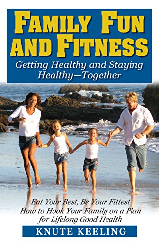 Imagen de archivo de Family Fun and Fitness : Getting Healthy and Staying Healthy--Together a la venta por Better World Books