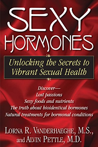 Sexy Hormones : Unlocking the Secrets to Vibrant Sexual Health - Lorna R. Vanderhaeghe