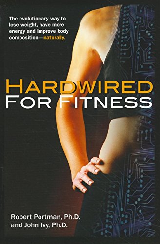 Stock image for Hardwired for Fitness: The evolutionary Way to Jump-start Your Fitness Circuits to Lose Weight, Improve Body Composition and Increase Energy for sale by SecondSale