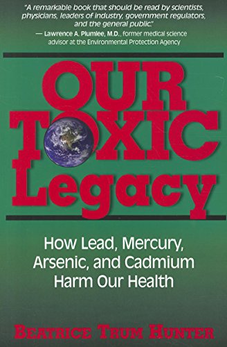 Stock image for Our Toxic Legacy: How Lead, Mercury, Arsenic, and Cadmium Harm Our Health for sale by Pearlydewdrops