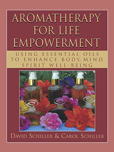 Beispielbild fr Aromatherapy for Life Empowerment: Using Essential Oils to Enhance Body, Mind, Spirit Well-Being zum Verkauf von Irish Booksellers