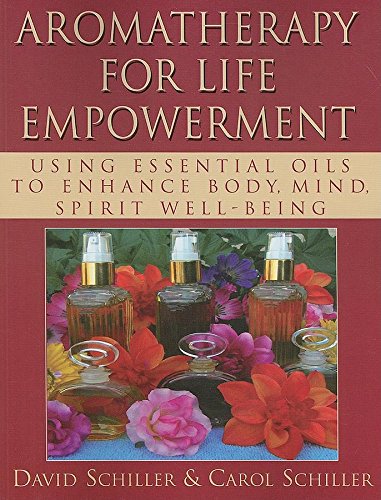 Imagen de archivo de Aromatherapy for Life Empowerment : Using Essential Oils to Enhance Body, Mind, Spirit Well-Being a la venta por Better World Books