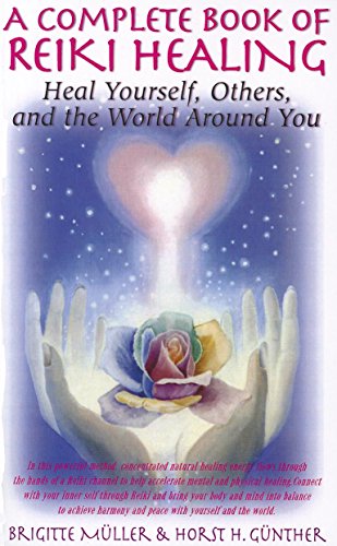 Stock image for A Complete Book of Reiki Healing: Heal Yourself, Others, and the World Around You for sale by Decluttr