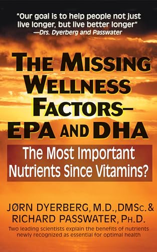 MISSING WELLNESS FACTORS--EPA AND DHA: The Most Important Nutrients Since Vitamins?